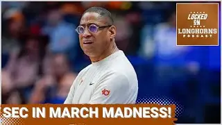 SEC SQUAD - How Texas Longhorns Can Help SEC Dominate March Madness