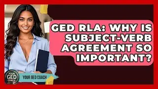 GED RLA: Why Is Subject-Verb Agreement So Important? - Your GED Coach