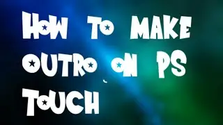 HOW TO MAKE A OUTRO ON PS TOUCH 2018