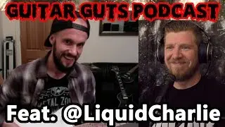 Liquid Charlie - Guitar Guts Podcast - Season 2 Episode 9