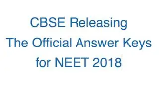 CBSE To Release The Official Answer Keys  for NEET 2018 MBBS Entrance Test