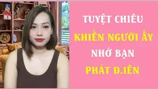 Tuyệt chiêu khiến người ấy nhớ bạn phát điên