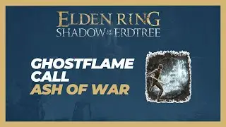 How to Get the Ghostflame Call: Ash of War - Elden Ring: Shadow of the Erdtree