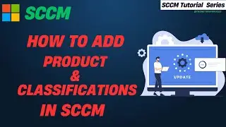 How to Add Products and Classifications in SCCM | SCCM Training