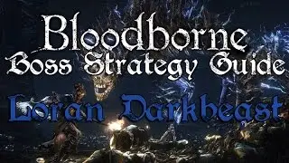 Loran Darkbeast - Bloodborne Boss Strategy Guide