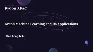 Graph Machine Learning and Its Applications｜Dr. Cheng-Te Li｜主題演講 Keynotes｜PyCon APAC 2022