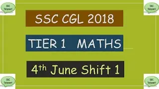 SSC CGL 2018 PRE MATHS SOLUTIONS (4th  June , Morning shift ) 4th June shift 1