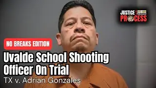 NO BREAKS EDITION: Texas v. Adrian Gonzales &mdash; Uvalde Robb Elementary Trial &mdash; Day 5
