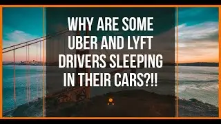 Why Are Some Uber and Lyft Drivers Sleeping in Their Cars?!!