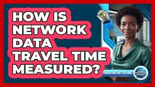 How Is Network Data Travel Time Measured?