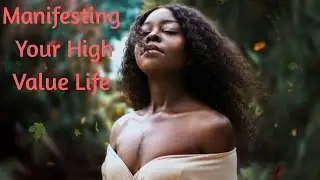Manifesting Your High Value Life