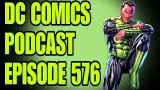 DC Comics Ep 576: Green Lantern Corps Returns, Bad Dadman, Scream Town & Aquaman Needed the Money