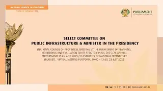 Select Committee on Public Infrastructure & Minister in the Presidency, 23 July 2025