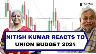 Nitish Kumar&rsquo;s Reaction to Budget 2024: Praises Special Package for Bihar Despite No Special Status