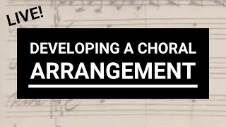 LIVE a cappella/choral arranging: Developing an arrangement | Choir With Knut