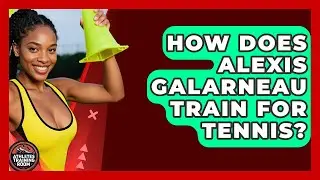 How Does Alexis Galarneau Train for Tennis? | Athletes Training Room News