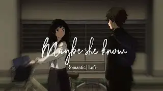 Maybe she know - Romatic | Lofi