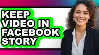 How to Keep Video in Facebook Story (only Way)