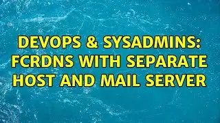 DevOps & SysAdmins: FCrDNS With Separate Host and Mail Server (3 Solutions!!)