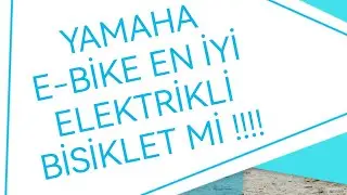 YAMAHA E-BİKE EN İYİ ELEKTRİKLİ BİSİKLET mi acaba !!!!