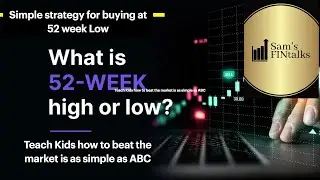 Simple strategy of buying at 52 week low | Teach kids | 99% accurate | Sam&rsquo;s FINtalks | investment