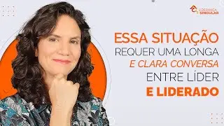 Essa situa&ccedil;&atilde;o requer uma longa e clara conversa entre l&iacute;der e liderado