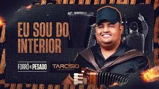 EU SOU DO INTERIOR - Tarc&iacute;sio do Acordeon (CD Forr&oacute; Pesado)