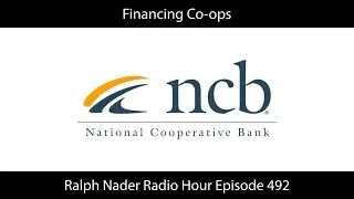 Financing Co-ops - Ralph Nader Radio Hour Episode 492
