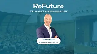 Denis Andrian - ReFuture, FORUM DELL&rsquo;ECONOMIA IMMOBILIARE - 19.02.2024