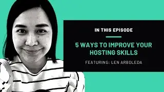 5 Tips to Improve Your Hosting Skills with Len Arboleda