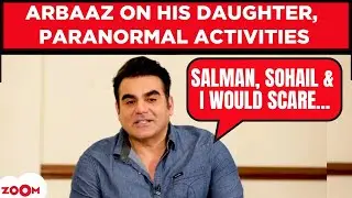Arbaaz Khan on his daughter, paranormal experience, Dabangg 4, childhood stories with Salman-Sohail