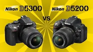 Nikon D5300 vs Nikon D5200