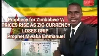 Prophecy for Zimbabwe PRICES RISE AS ZiG CURRENCY LOSES GRIP