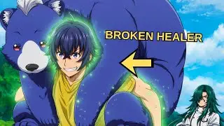 Healing Magic Was a Mistake &mdash; Now He Can&rsquo;t Be Stopped | Anime Recap