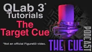 The Cue Tutorials - QLab 3 (Unofficial) - Episode 09 - Target Cue