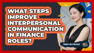 What Steps Improve Interpersonal Communication In Finance Roles?