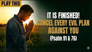 URGENT PRAYER: Cancel Evil Plans Now! (Psalms 91, 23 & 76 Warfare)