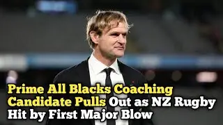 Prime All Blacks Coaching Candidate Pulls Out as NZ Rugby Hit by First Major Blow