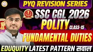 SSC CGL 2026 Polity PYQ | Fundamental Duties + Eduquity Latest Pattern Questions | Class 15