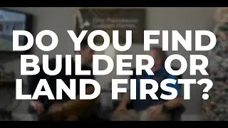 Do You Find Builder Or Land First? | How To Build A Custom Home