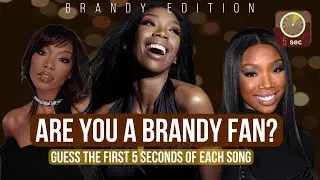 BRANDY EDITION: Guess The First 5 Seconds of Each Song