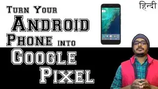 [Hindi] Turn Your Android Phone into Google Pixel Using Nova Launcher or Pixel Launcher by Google