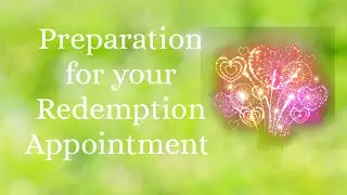Preparation for your Redemption Appointment