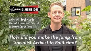 Joel Harden - How did you make the jump from Socialist Activist to Politician?