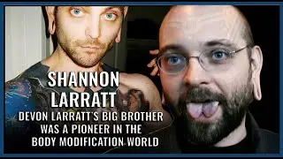 Shannon Larratt interview (Devon Larratt's big brother was a pioneer of the body modification world)