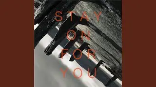 Stay On For You