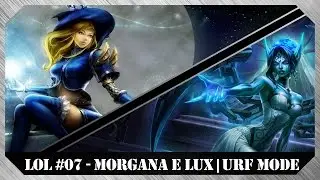 LoL #07 - Morgana e Lux | Modo URF