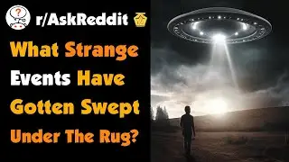 What Strange Events Have Gotten Swept Under The Rug?
