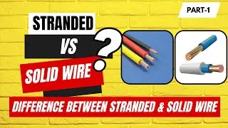 Difference Between Stranded Wire & Solid Wire | Stranded vs. Solid Wire Part-2