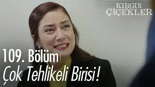 Çok tehlikeli birisi! - Kırgın Çiçekler 109. Bölüm